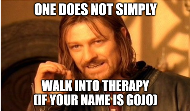 screenshot of Boromir from Lord of the rings with text that reads One does not simply walk into therapy (if your name is Gojo)